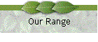 Our Range
