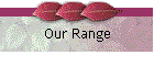 Our Range